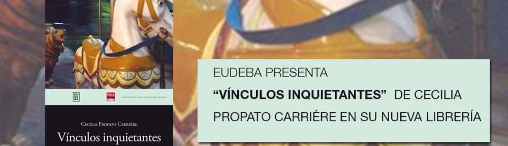 «Vínculos Inquietantes» de Cecilia Propato Carriére