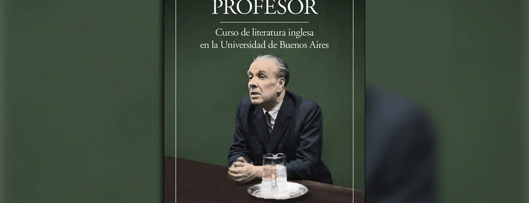 “Borges profesor”: qué le decía el gran escritor argentino a sus alumnos sobre literatura inglesa