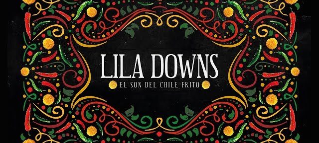 Lila Downs estrenó el documental «El son del Chile frito”