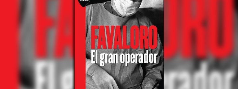 Adelanto, “Favaloro, el gran operador”: de su viaje a Estados Unidos casi sin hablar inglés a la admiración mundial por el bypass