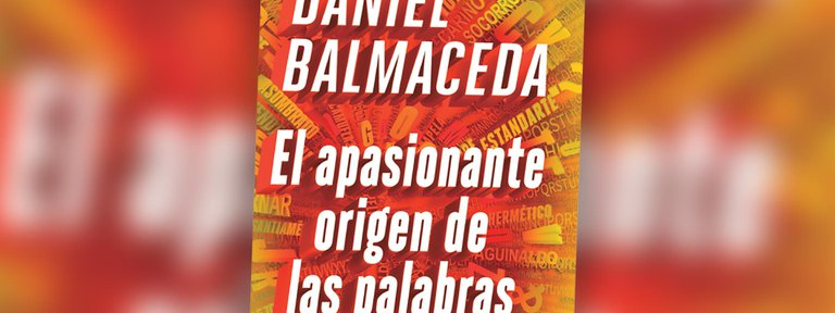 Adelanto de “El apasionante origen de las palabras”, de Daniel Balmaceda