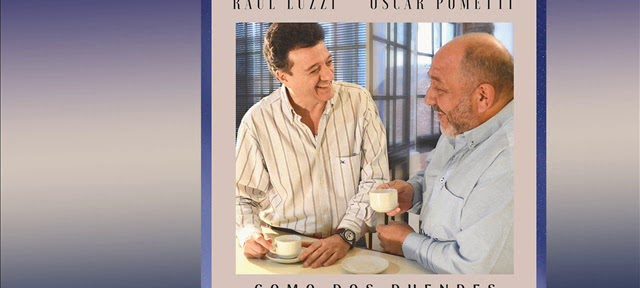«Como dos duendes»: nuevo disco de Raúl Luzzi con la participación de Oscar Pometti