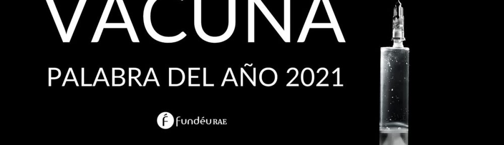 «Vacuna» fue elegida como la palabra del año 2021; se impuso a criptomonedas y negacionista, entre otras