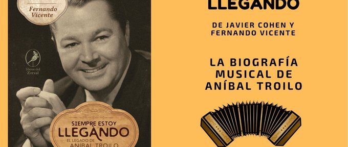 «Siempre estoy llegando. El legado de Aníbal Troilo»