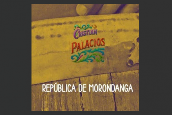 Cristian Palacios «República de morondanga»