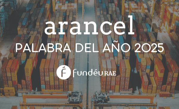 «Arancel» fue elegida la Palabra del Año 2025 por la FundéuRAE