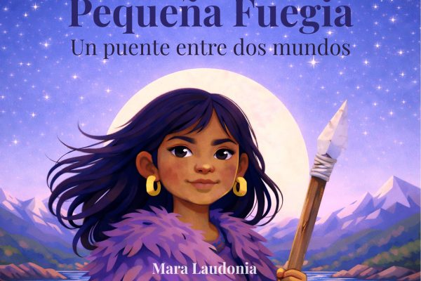 Pequeña Fuegia: una historia real de infancia, viaje e identidad en el fin del mundo
